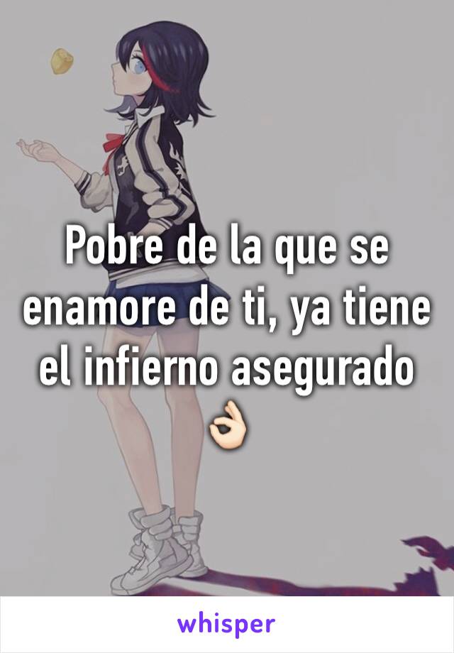 Pobre de la que se enamore de ti, ya tiene el infierno asegurado 👌🏻