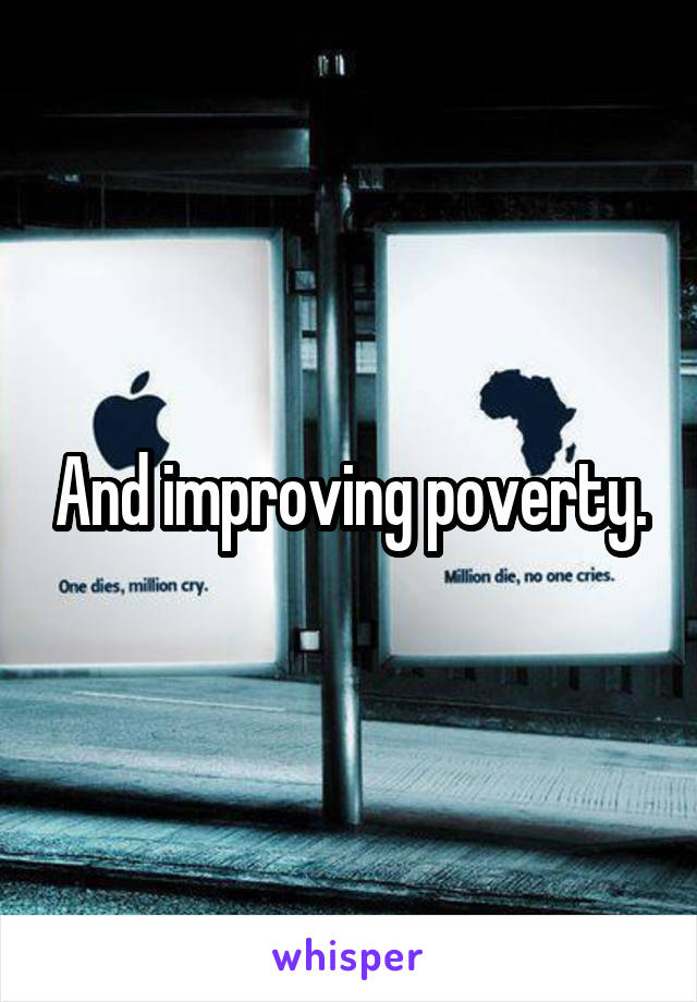 And improving poverty.