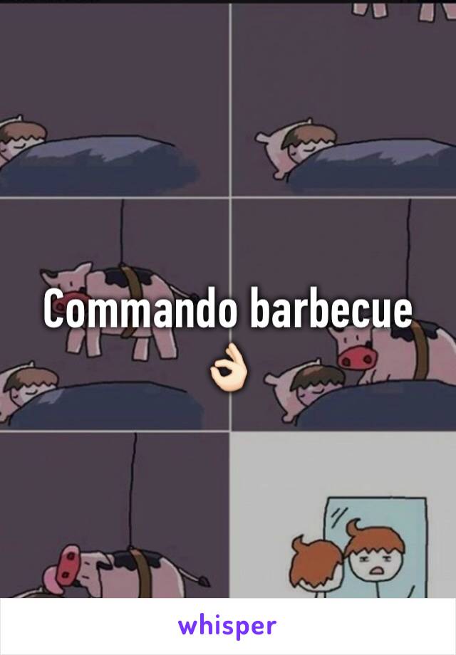 Commando barbecue 👌🏻