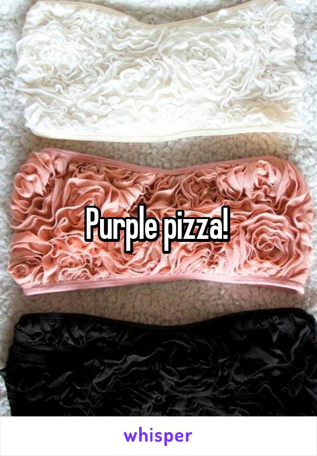 Purple pizza! 