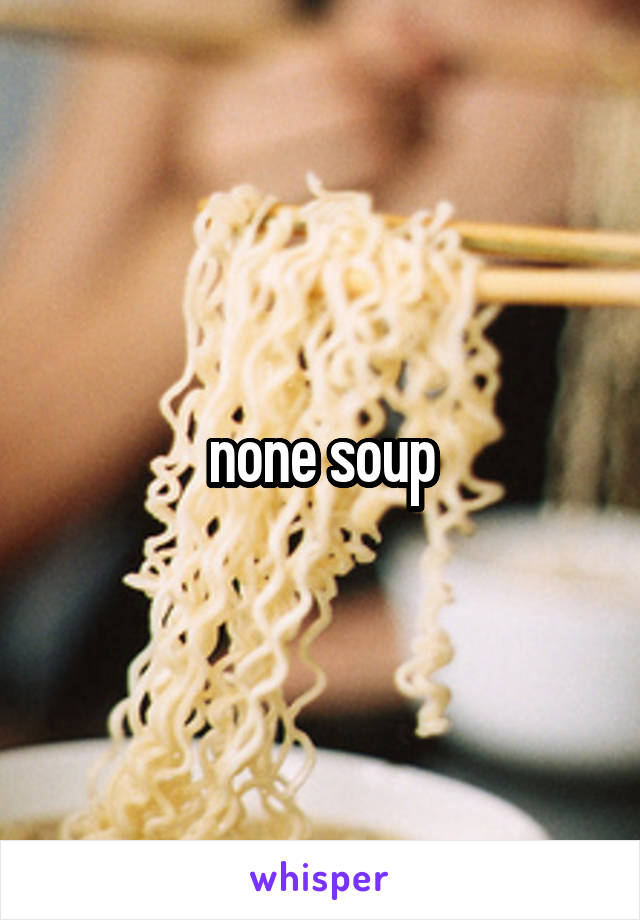 none soup