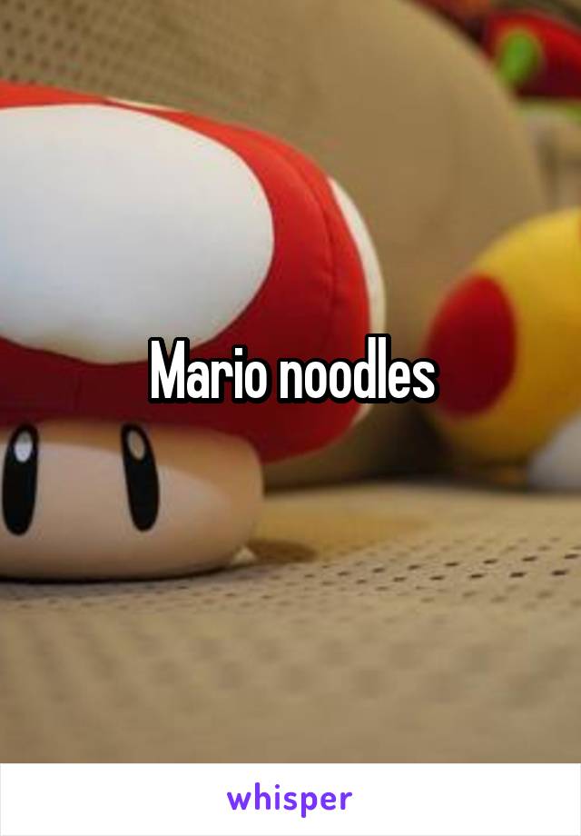 Mario noodles
