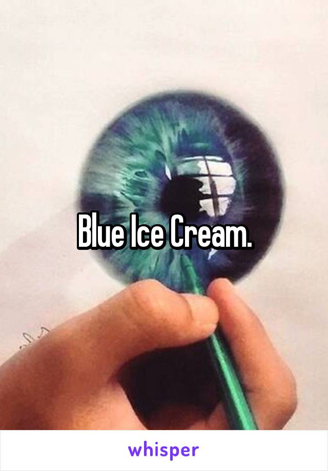 Blue Ice Cream.