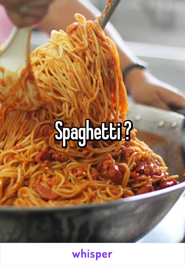 Spaghetti ?