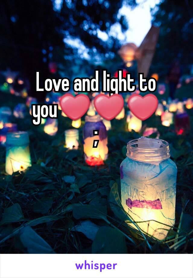 Love and light to you❤❤❤
;