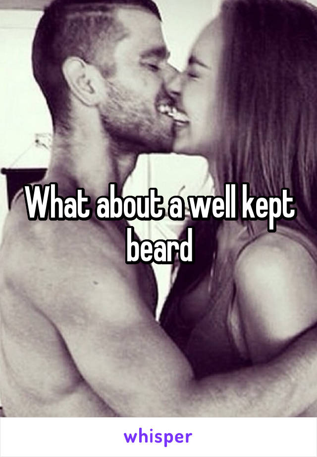 What about a well kept beard