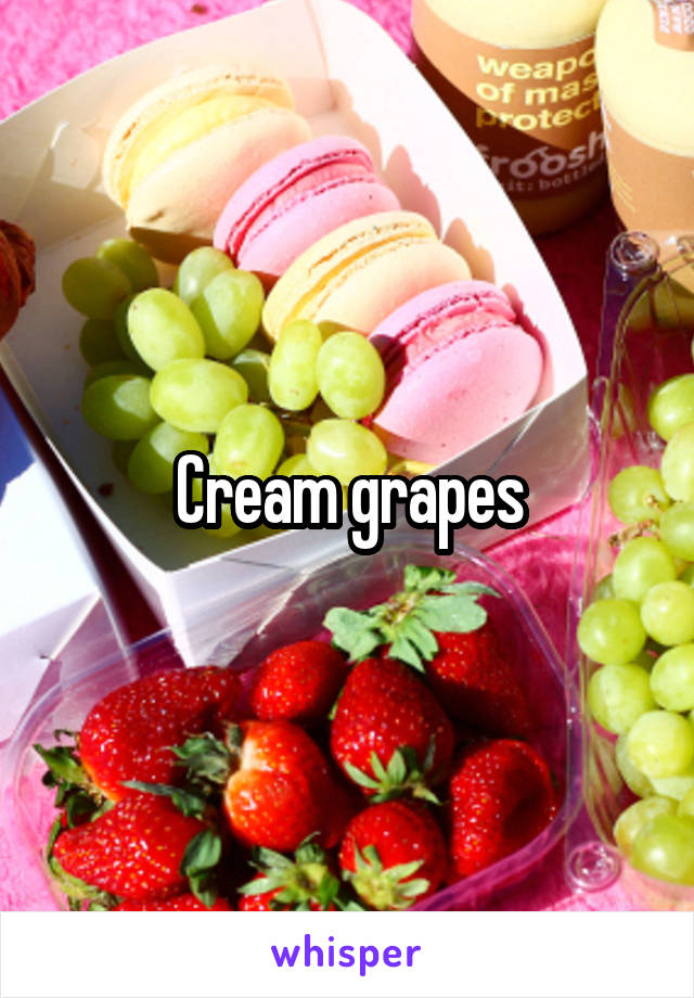 Cream grapes