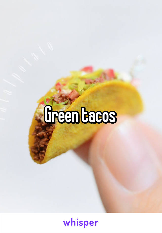 Green tacos 