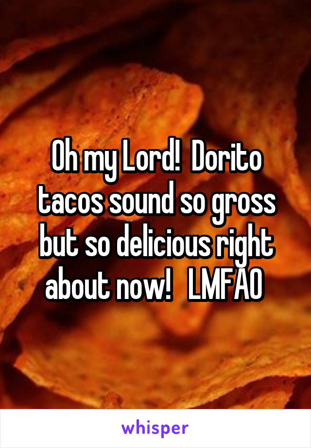 Oh my Lord!  Dorito tacos sound so gross but so delicious right about now!   LMFAO 