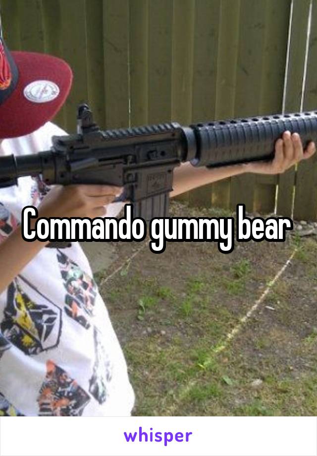 Commando gummy bear 