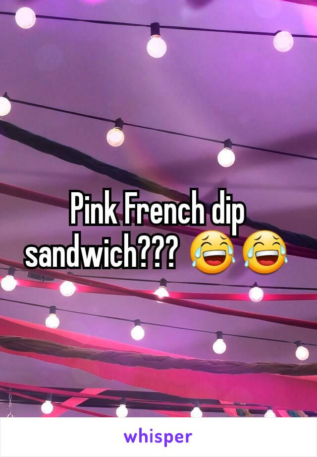 Pink French dip sandwich??? 😂😂