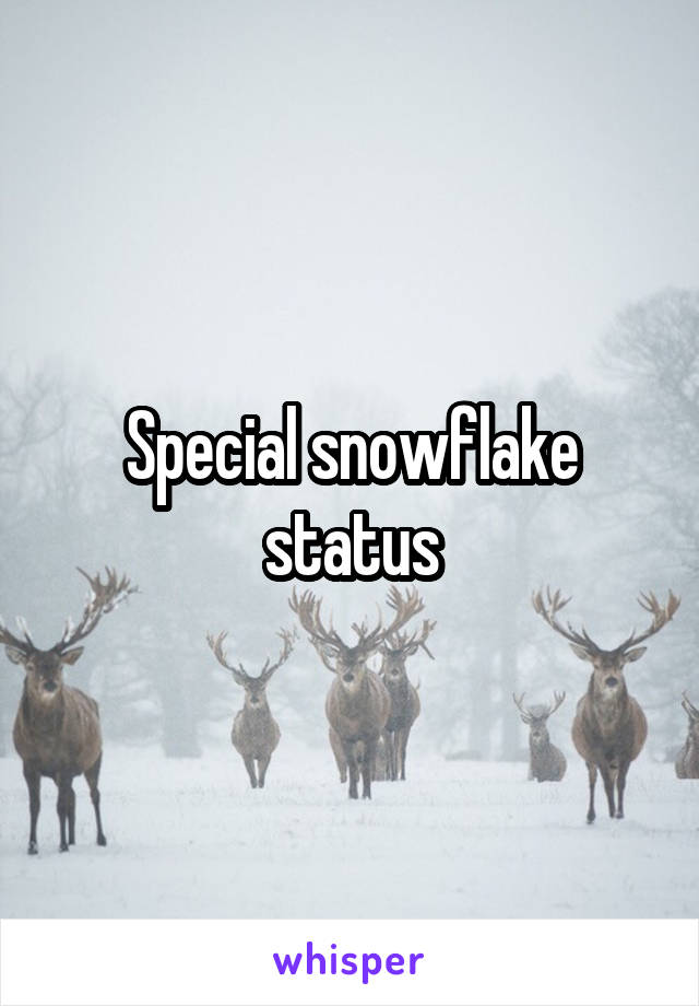 Special snowflake status