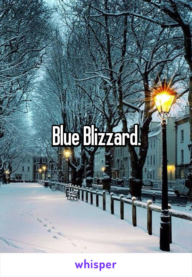 Blue Blizzard.