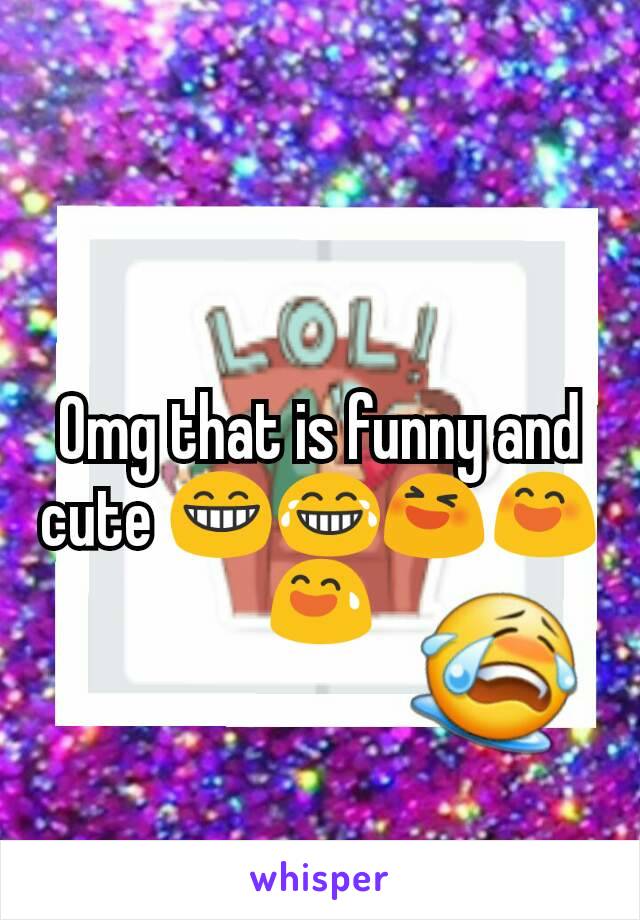 Omg that is funny and cute 😁😂😆😄😅