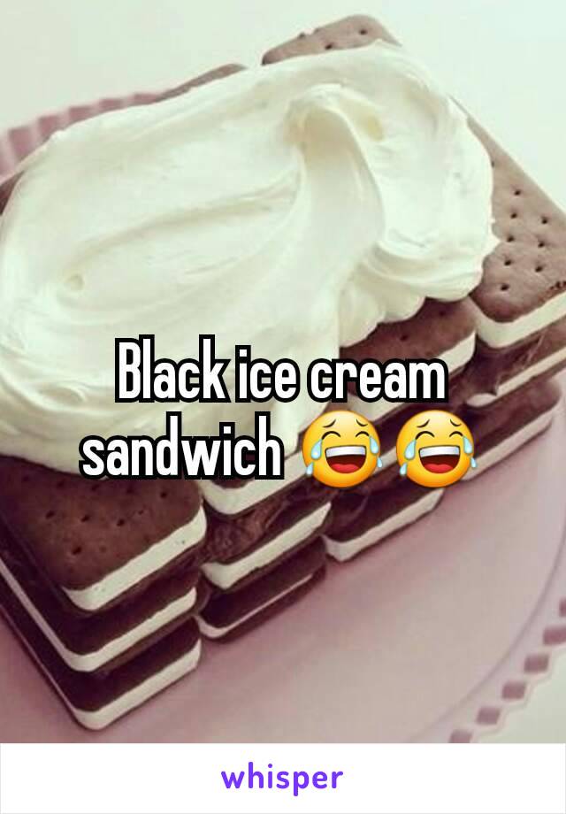 Black ice cream sandwich 😂😂