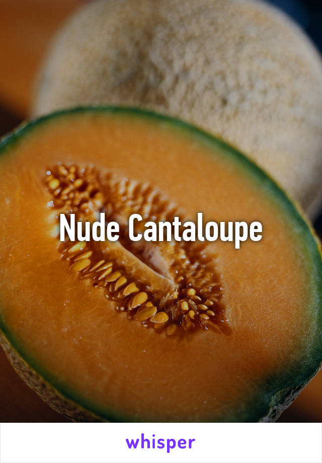 Nude Cantaloupe