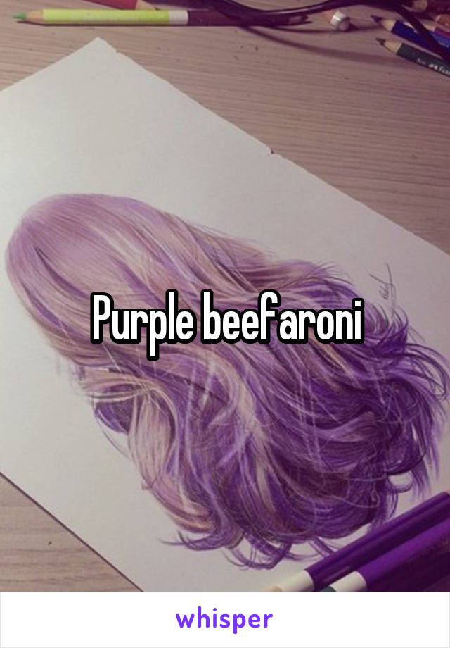 Purple beefaroni