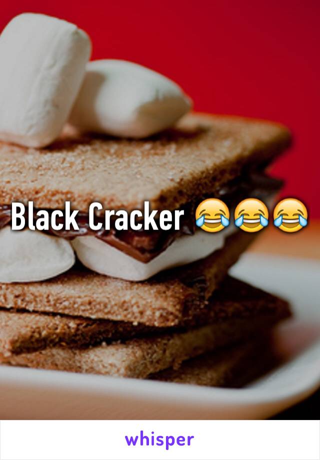 Black Cracker 😂😂😂