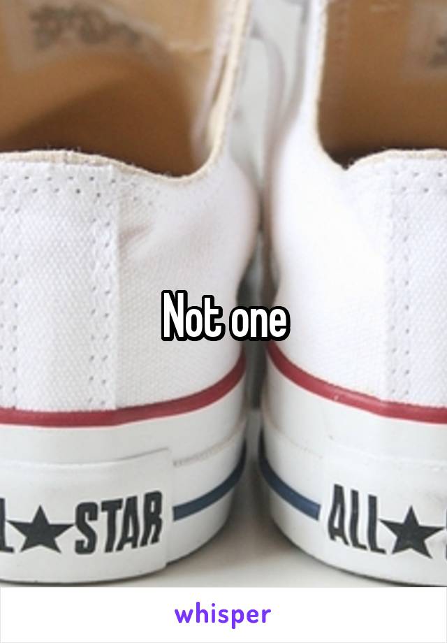 Not one