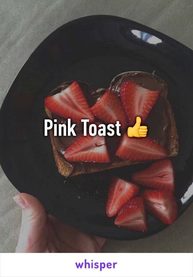 Pink Toast 👍