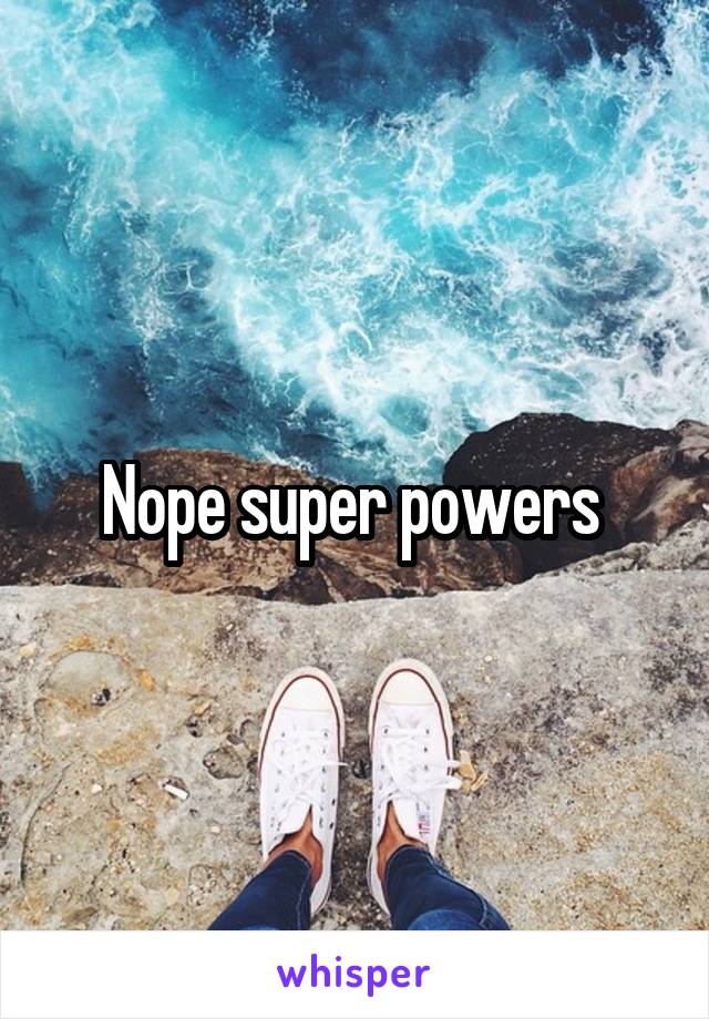 Nope super powers 