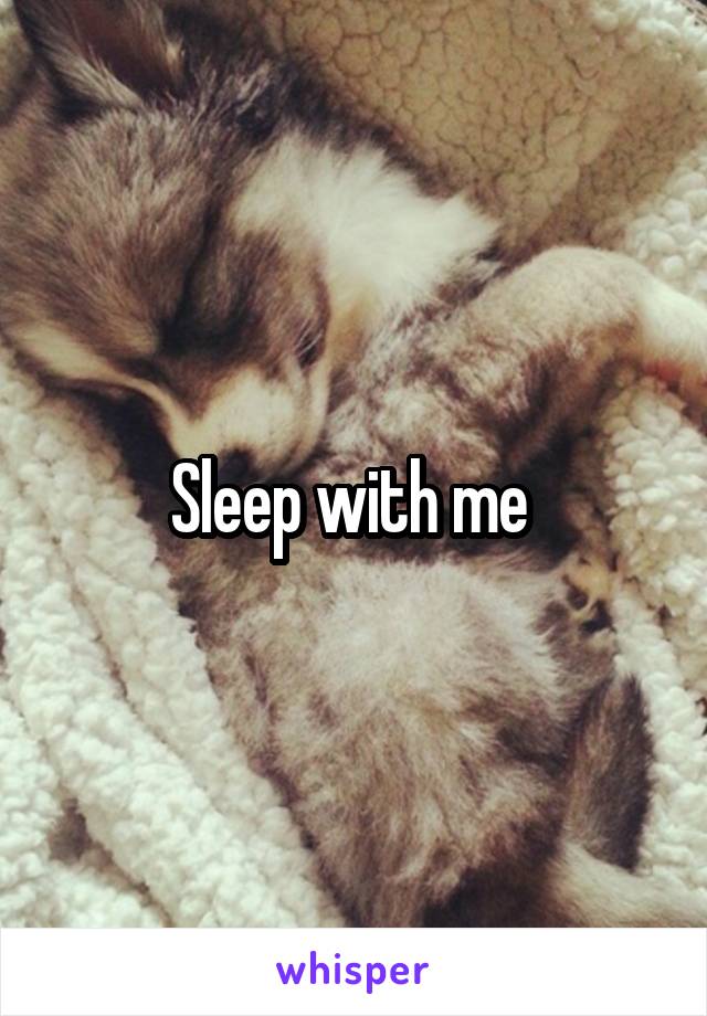 Sleep with me 