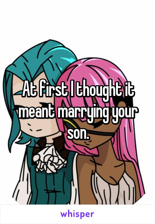 At first I thought it meant marrying your son.