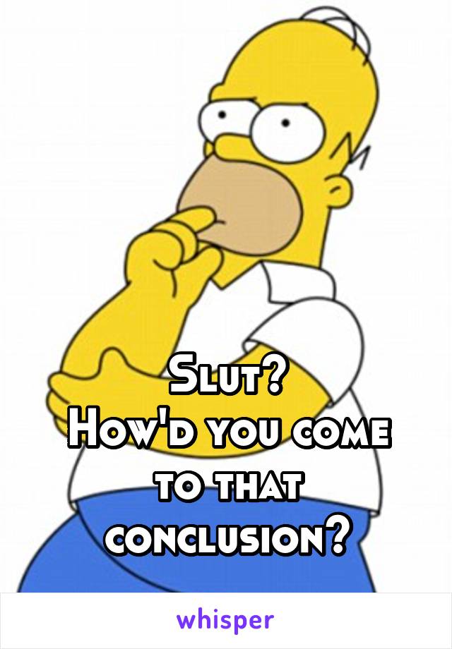 




Slut?
How'd you come to that conclusion?