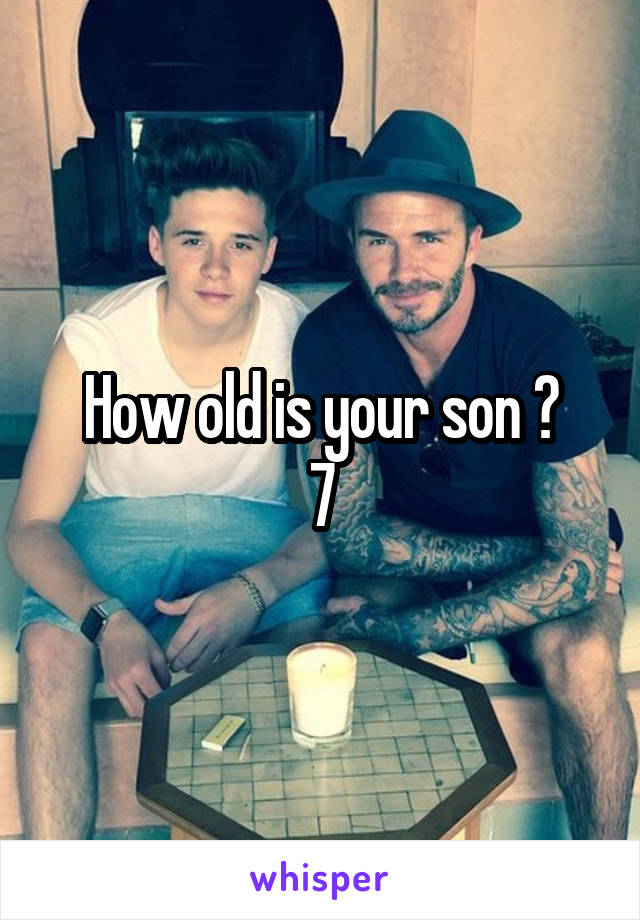 How old is your son ?
7