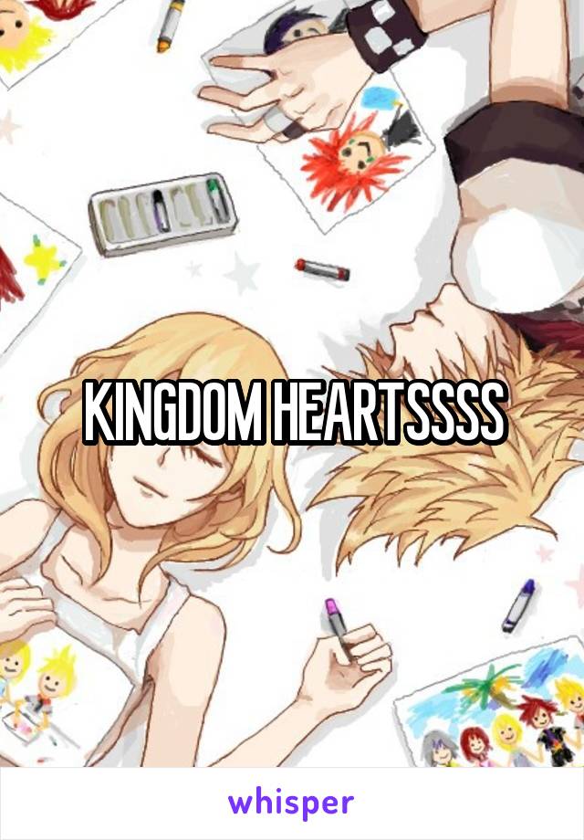 KINGDOM HEARTSSSS