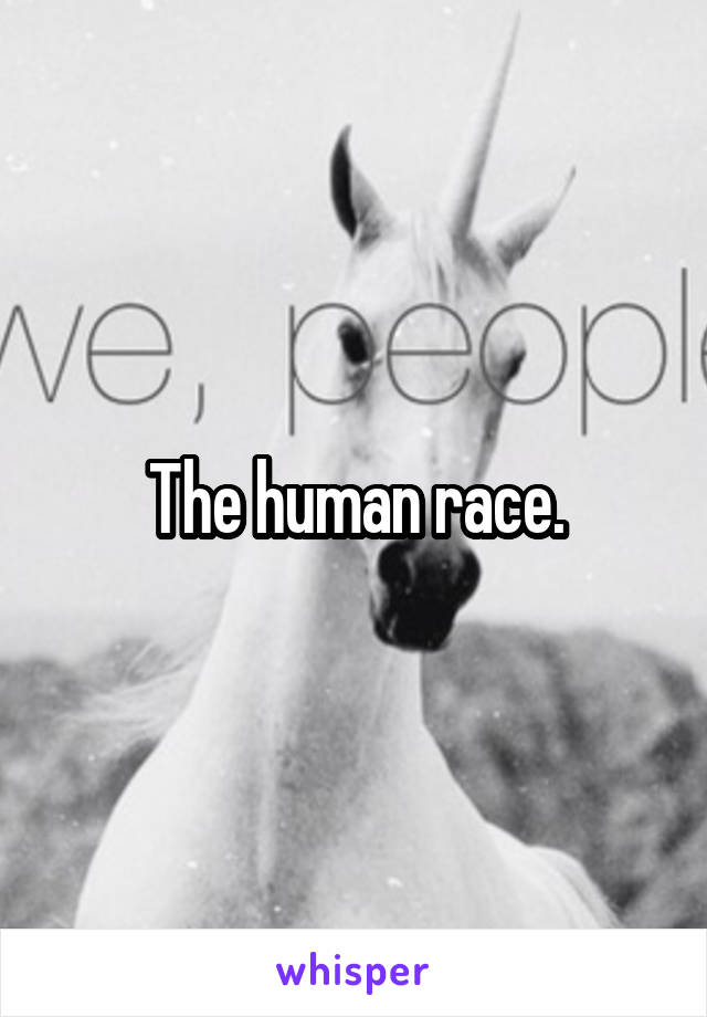 The human race.