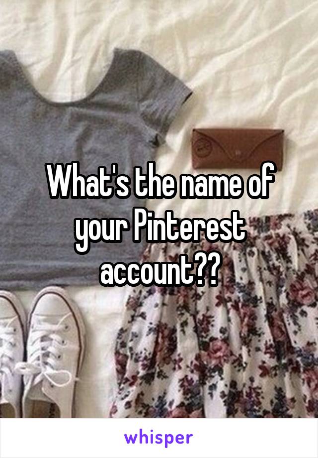 What's the name of your Pinterest account??