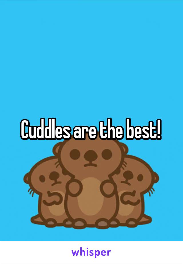 Cuddles are the best! 