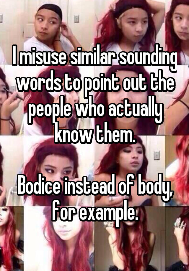 i-misuse-similar-sounding-words-to-point-out-the-people-who-actually