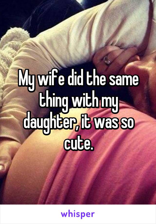 My wife did the same thing with my daughter, it was so cute.