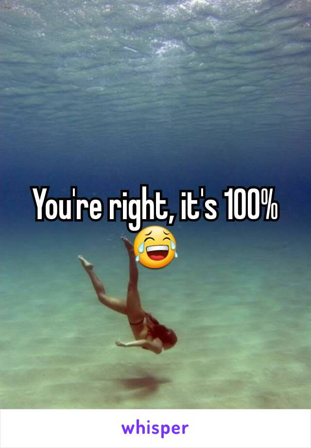 You're right, it's 100% 😂