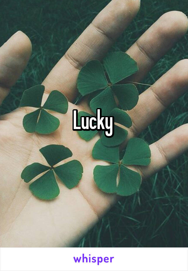 Lucky 
