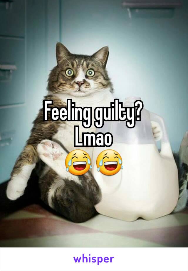 Feeling guilty?
Lmao
😂😂