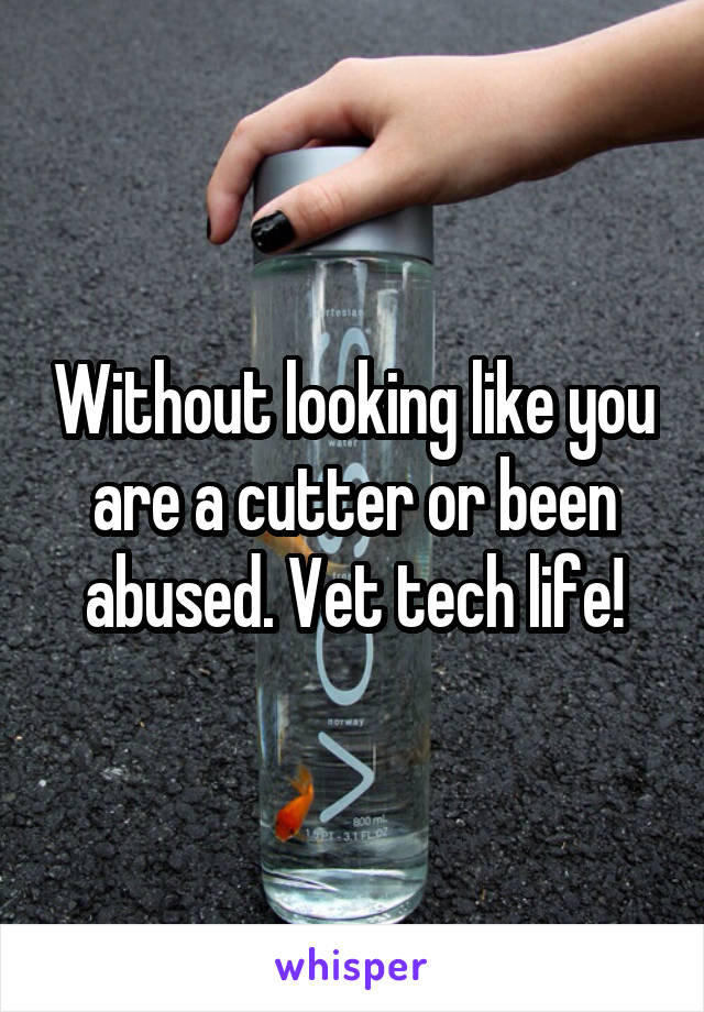 Without looking like you are a cutter or been abused. Vet tech life!