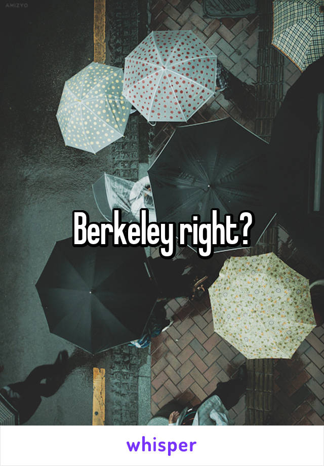 Berkeley right?