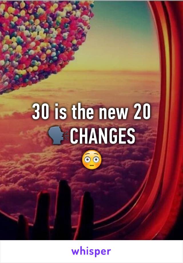 30 is the new 20
🗣CHANGES
😳