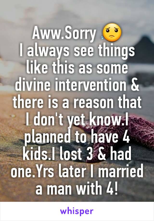 Aww.Sorry 😟
I always see things like this as some divine intervention & there is a reason that I don't yet know.I planned to have 4 kids.I lost 3 & had one.Yrs later I married a man with 4!