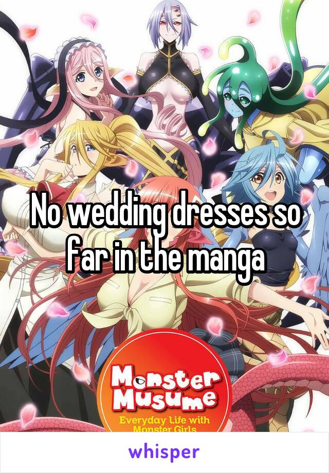 No wedding dresses so far in the manga