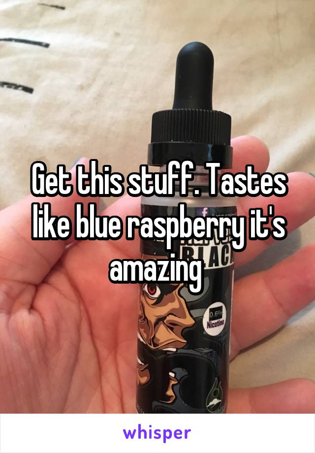 Get this stuff. Tastes like blue raspberry it's amazing 