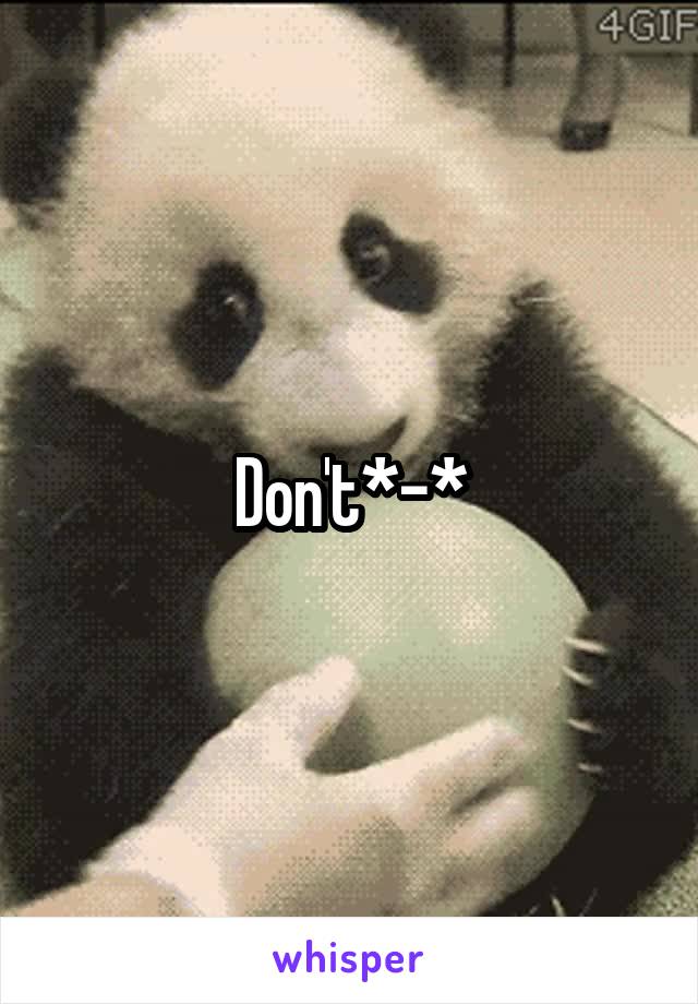 Don't*-*