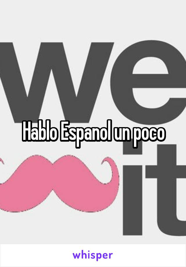 Hablo Espanol un poco