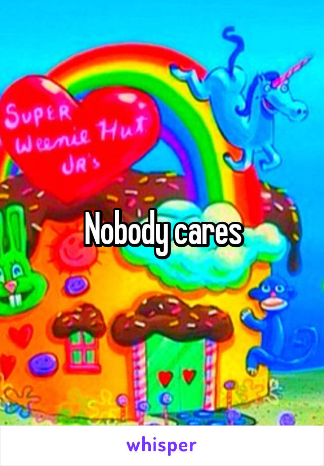 Nobody cares