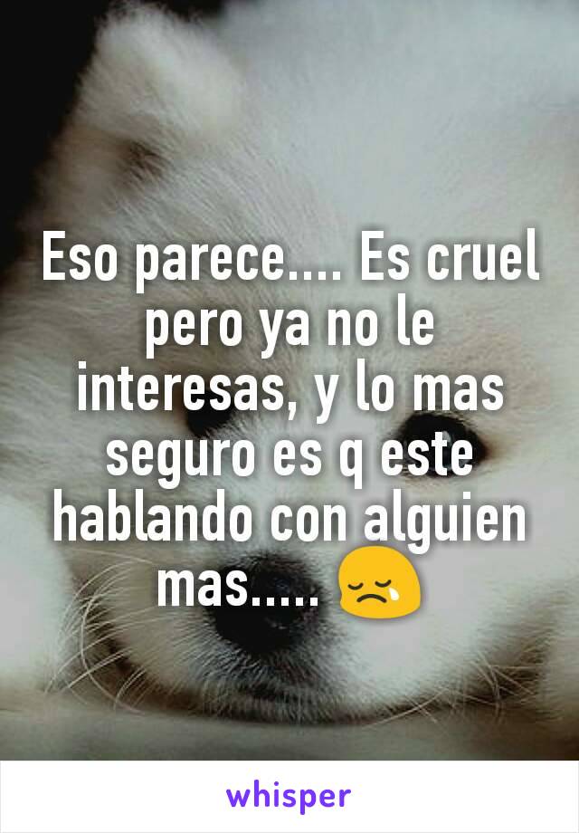 Eso parece.... Es cruel pero ya no le interesas, y lo mas seguro es q este hablando con alguien mas..... 😢