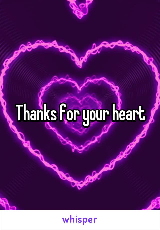 Thanks for your heart