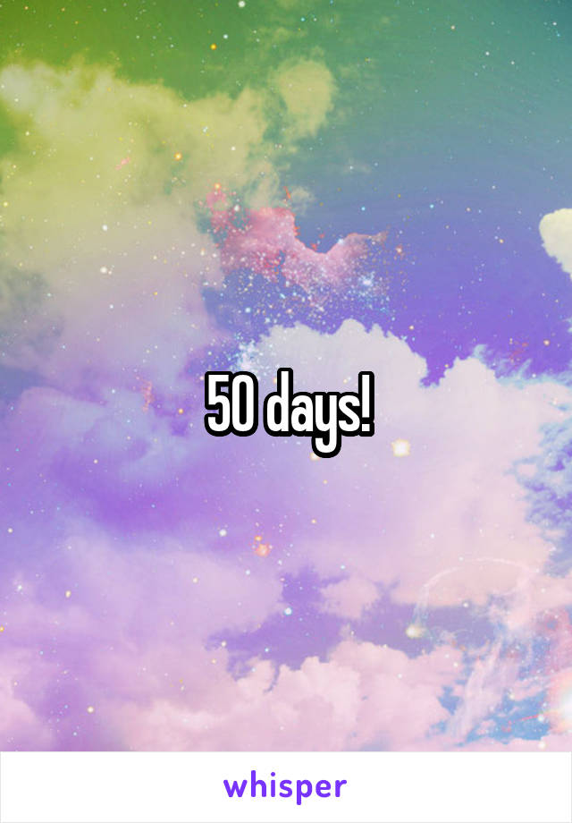50 days!